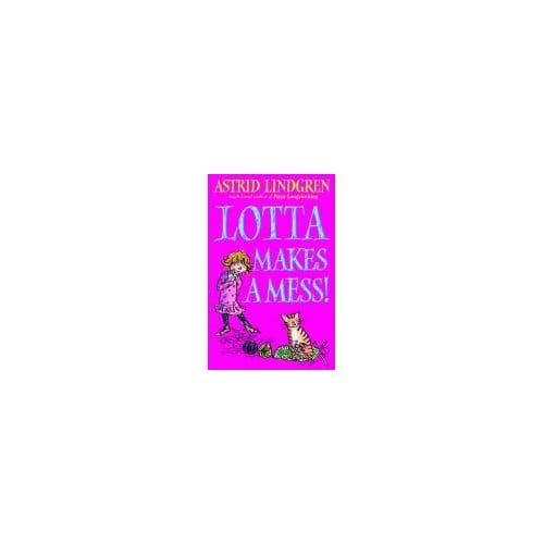 Lotta Makes A Mess - Astrid Lindgren