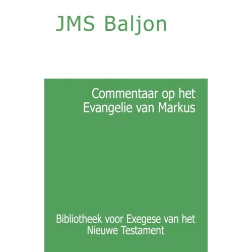 Commentaar Op Het Evangelie Van Markus - Bibliotheek Voor Exegese Van Het Nieuwe Testament - J.M.S. Baljon