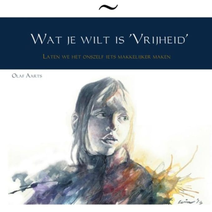 Wat Je Wilt Is 'Vrijheid' - Olaf Aarts