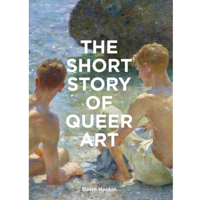 The Short Story Of Queer Art - Dawn Hoskin