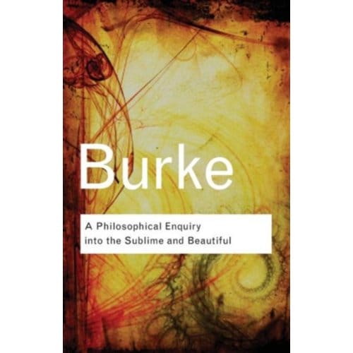 A Philosophical Enquiry Into The Sublime And Beautiful - Routledge Classics - Burke, Edmund
