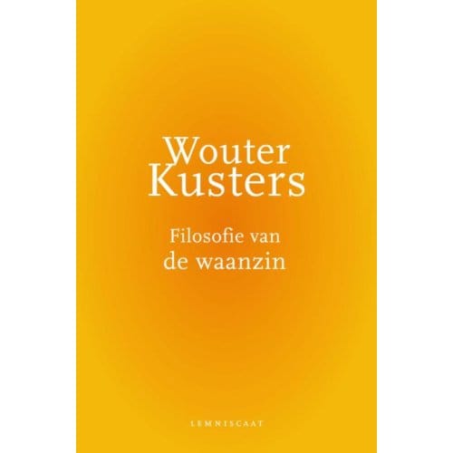 Filosofie Van De Waanzin - Wouter Kusters