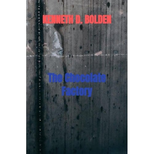 The Chocolate Factory - Kenneth D. Bolden