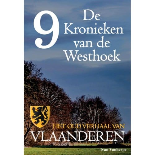 De Kronieken Van De Westhoek Deel 9 - Het Oud Verhaal Van Vlaanderen - De Kronieken Van De - Ivan Vanherpe