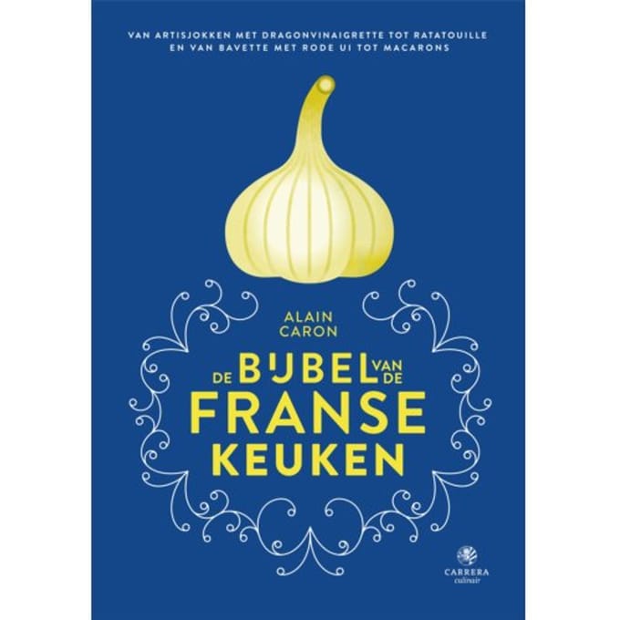 De Bijbel Van De Franse Keuken - Alain Caron