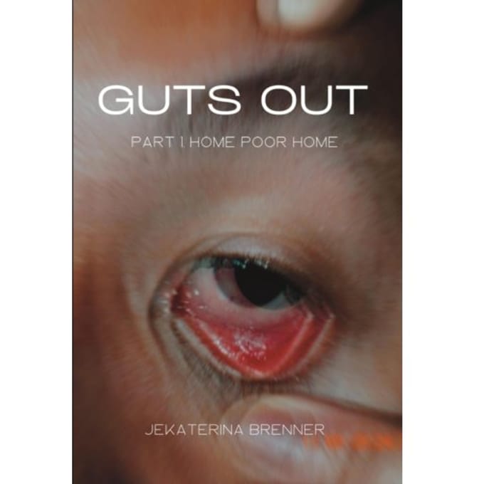 Part 1. Home Poor Home - Guts Out - Jekaterina Brenner