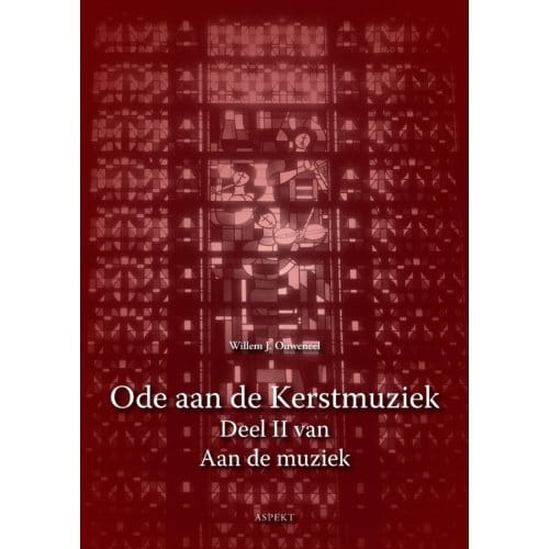 Ode Aan De Kerstmuziek - Aan De Muziek - Willem J. Ouweneel