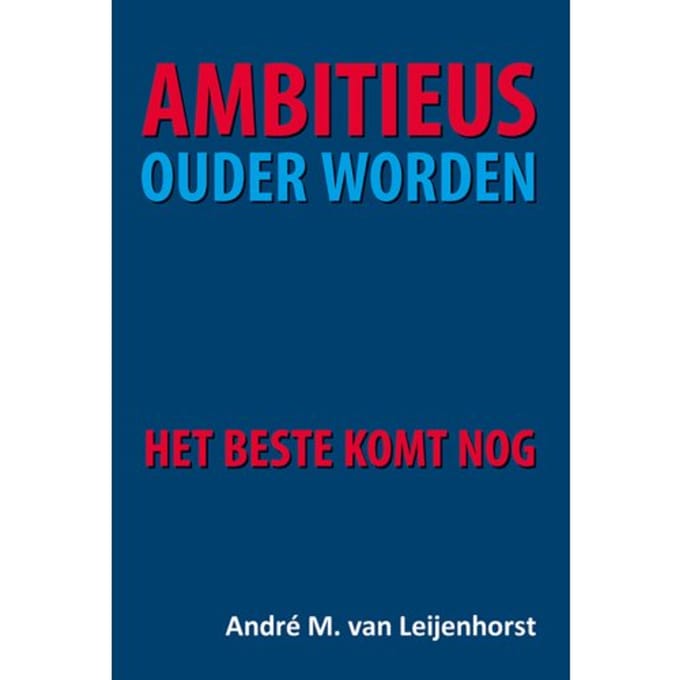 Ambitieus Ouder Worden - André van Leijenhorst