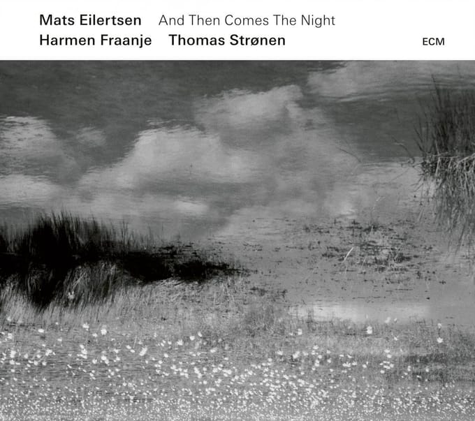 Mats Eilertsen, Harmen Fraanje, Thomas Strønen - And Then Comes The Night (CD)