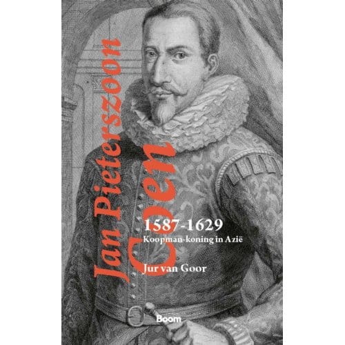 Jan Pieterszoon Coen 1587-1629 - Jur van Goor