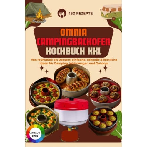 Omnia Campingbackofen Kochbuch Xxl - 150 Rezepte: Von Frühstück Bis Dessert: Einfache, - Clara Buschman