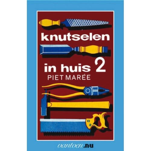 Knutselen In Huis / 2 - Vantoen.Nu - Piet Mareé