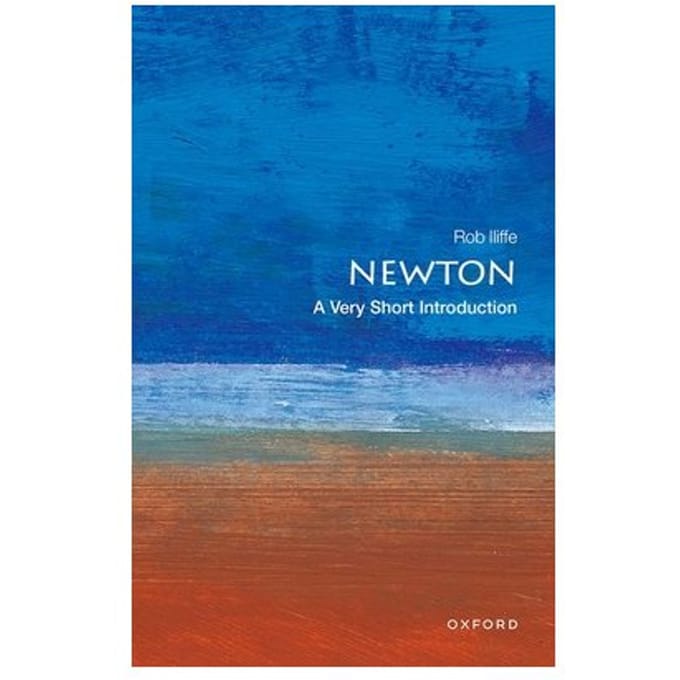 Newton: A Very Short Introduction - Rob (Reader in the History of Sc
