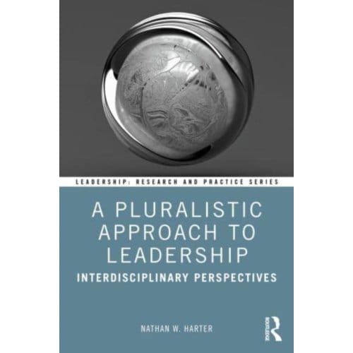 A Pluralistic Approach To Leadership - Leadership: Research And Practice - Nathan W. (Christopher Newport U