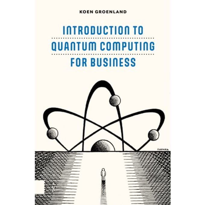 Introduction To Quantum Computing For Business - Koen Groenland