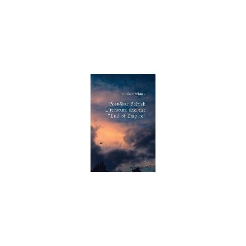 Post-War British Literature And The "end Of Empire" - Matthew Whittle