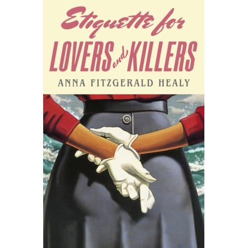 Etiquette For Lovers And Killers - Anna Fitzgerald Healy