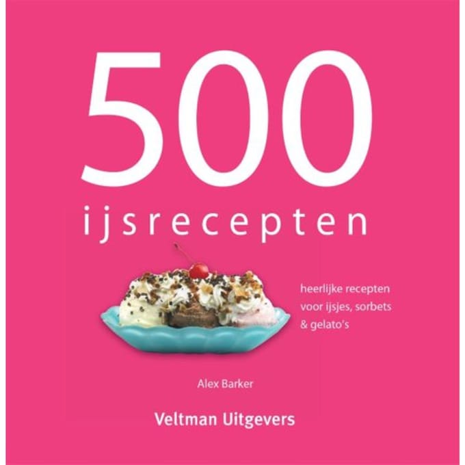 500 Ijsrecepten - Alex Barker
