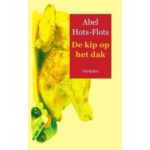 De Kip Op Het Dak - Abel Hots-Flots