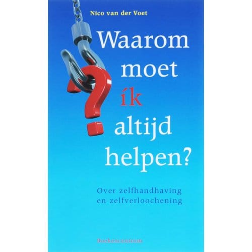Waarom Moet Ik Altijd Helpen? - N. van der Voet