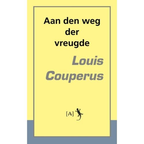 Aan Den Weg Der Vreugde - Louis Couperus