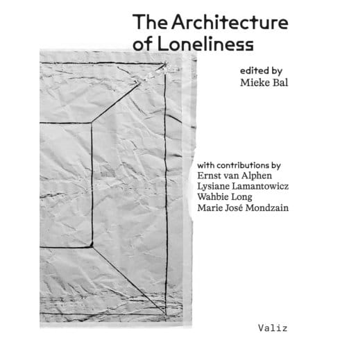 The Architecture Of Loneliness - Mieke Bal