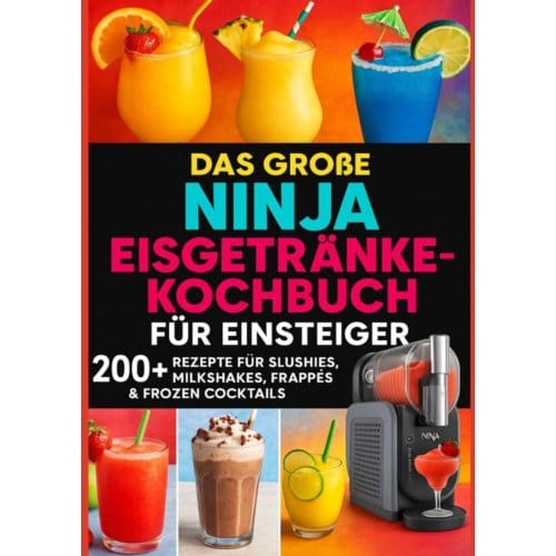 Das Große Ninja Eisgetränke-Kochbuch Für Einsteiger[farbausgabe] - Lia Frost