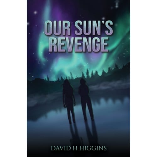 Our Sun's Revenge - David H Higgins