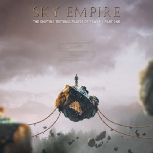 Shifting Tectonic Plates Of Power - Part One - Sky Empire