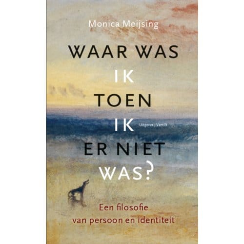 Waar Was Ik Toen Ik Er Niet Was? - Monica Meijsing