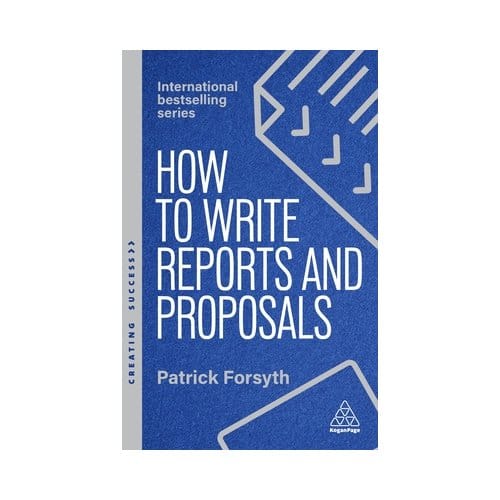 How To Write Reports And Proposals - Creating Success Series - Patrick Forsyth