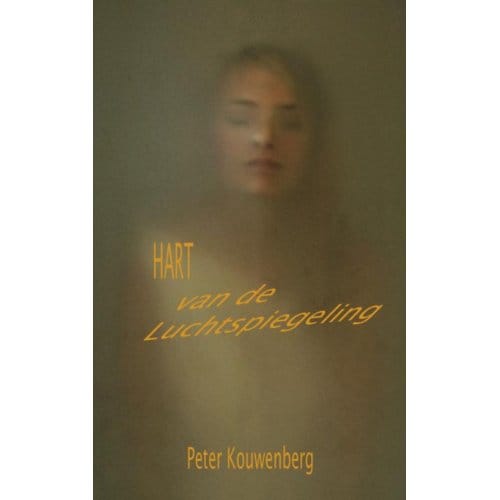 Hart Van De Luchtspiegeling - Peter Kouwenberg