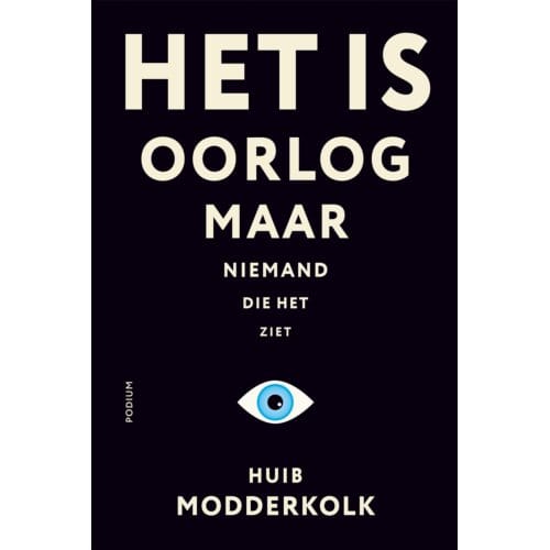 Het Is Oorlog Maar Niemand Die Het Ziet - Huib Modderkolk