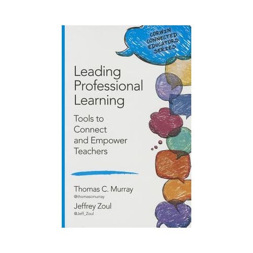 Leading Professional Learning: Tools To Connect And Empower Teachers - Murray