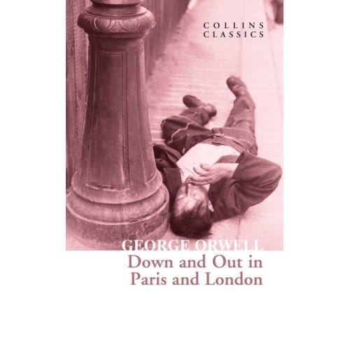 Down And Out In Paris And London - Collins Classics - George Orwell