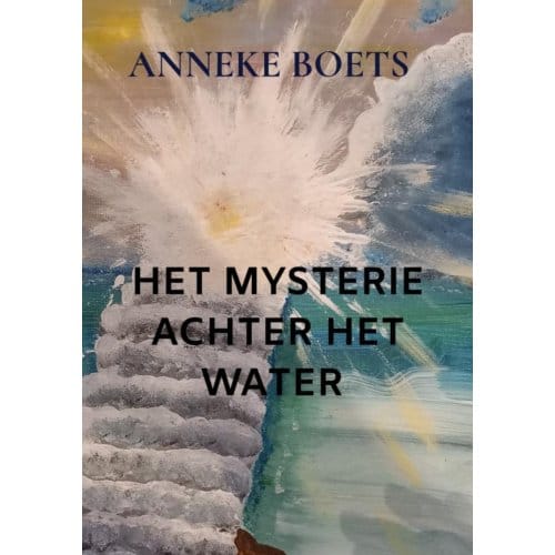 Het Mysterie Achter Het Water - Anneke Boets