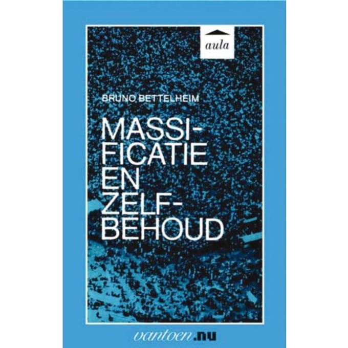 Massificatie En Zelfbehoud - Vantoen.Nu - B. Bettelheim