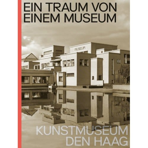 Ein Traum Von Einem Museum. Kunstmuseum Den Haag - Jan de Bruijn