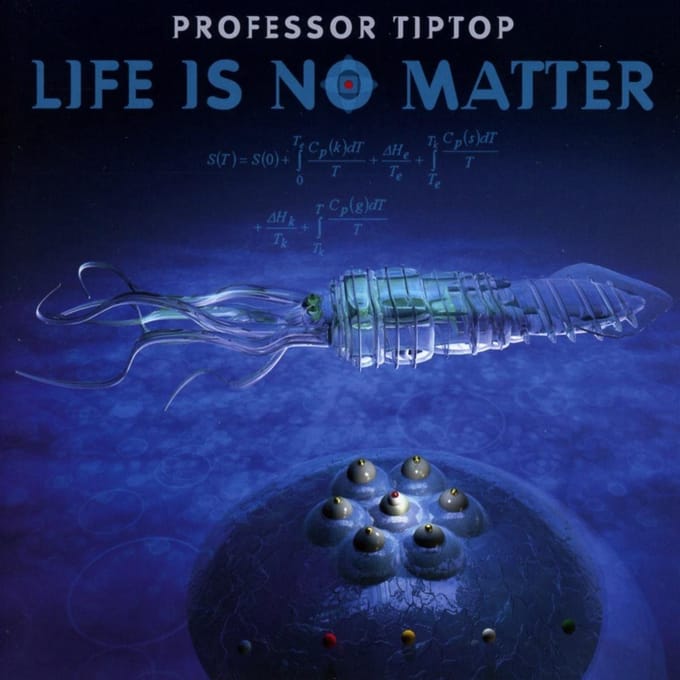 Life Is No Matter - Professor Tip Top