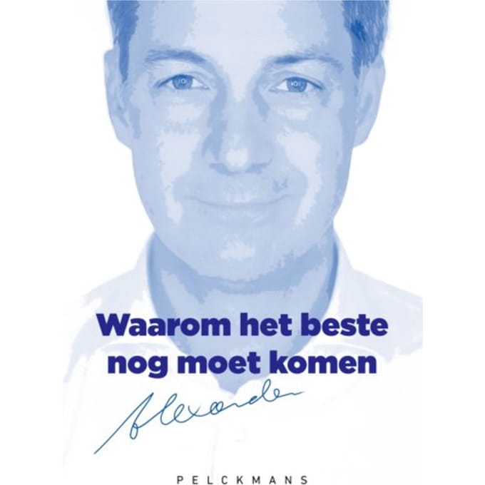 Waarom Het Beste Nog Moet Komen - Alexander de Croo