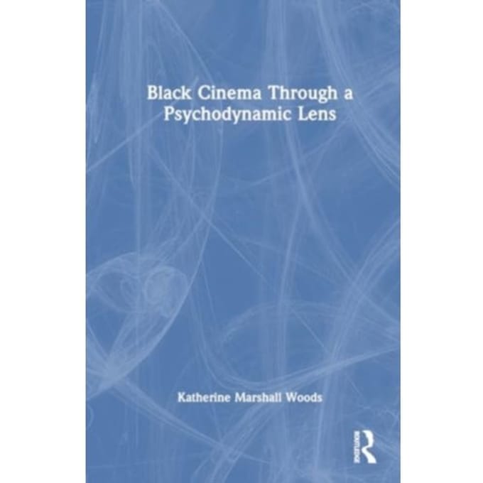 Black Film Through A Psychodynamic Lens - Katherine Marshall Woods