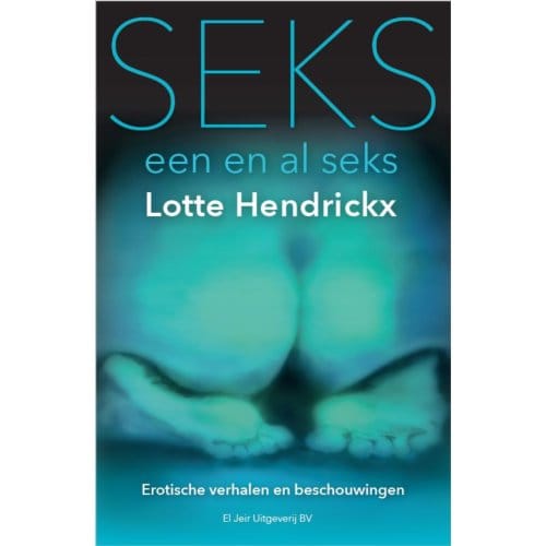 Seks, Een En Al Seks - Lotte Hendrickx