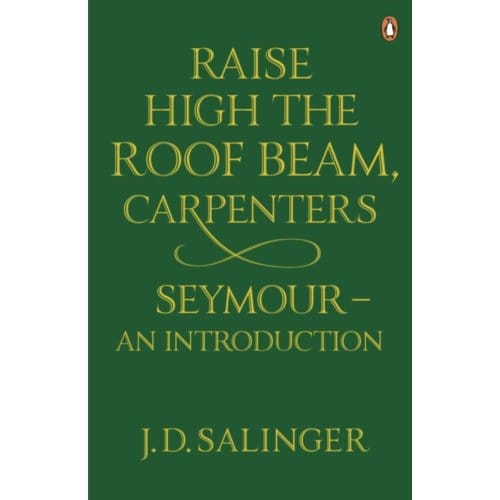 Raise High The Roof Beam, Carpenters; Seymour - An Introduction - J. D. Salinger