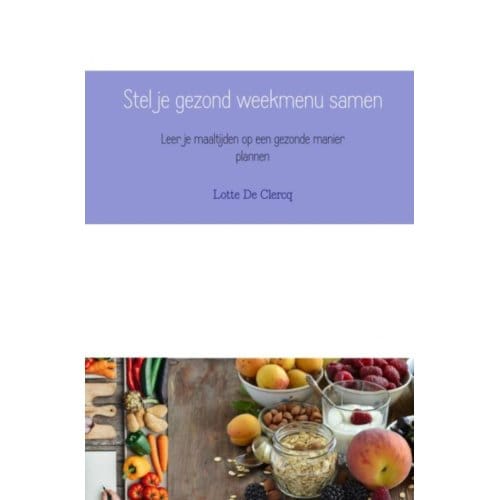 Stel Je Gezond Weekmenu Samen - Lotte De Clercq