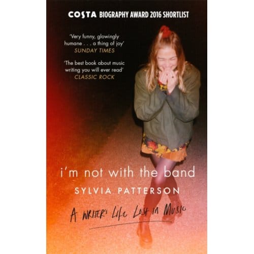 I'm Not With The Band - Sylvia Patterson