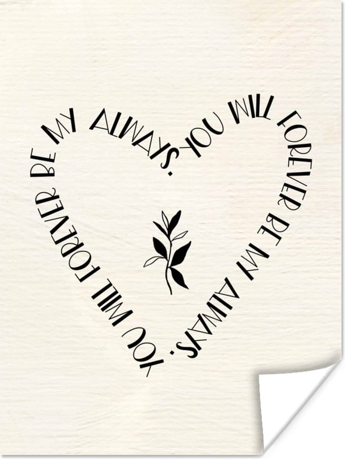 Poster You will forever be my always - Quotes - Liefde - Stel - Spreuken - 60x80 cm