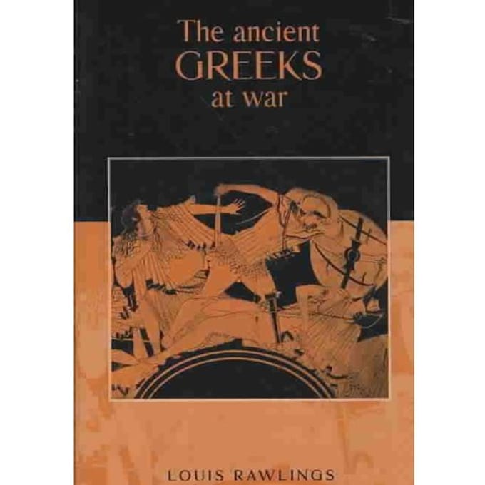 The Ancient Greeks At War - Rawlings, Louis