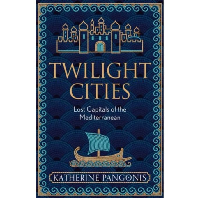 Twilight cities : lost capitals of the mediterranean - Katherine Pangonis