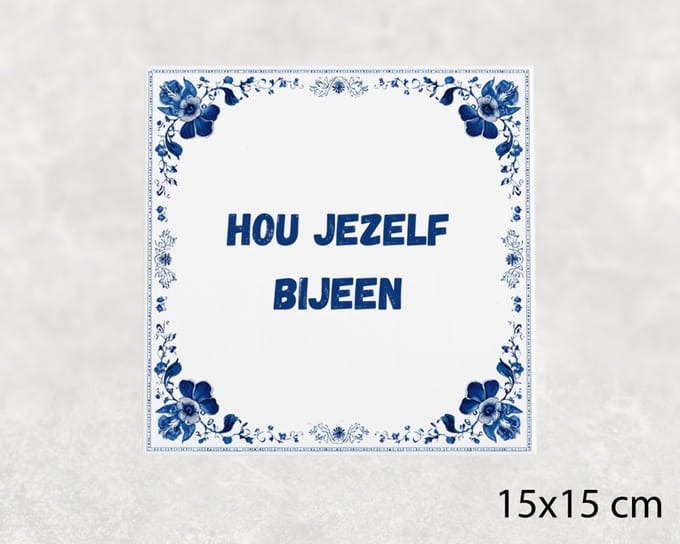 Spreuk tegel 15x15 cm Hou jezelf bijeen