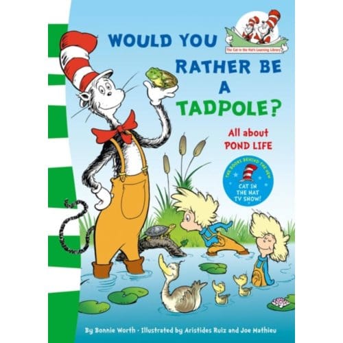 Would You Rather Be A Tadpole? - The Cat In The Hat’s Learning Library - Dr. Seuss